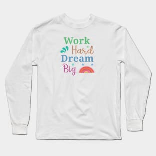 work hard dream big Long Sleeve T-Shirt